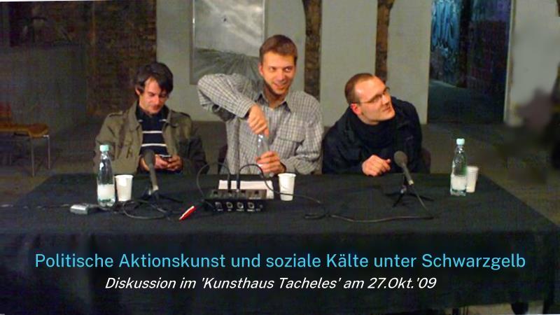 Podiumsdiskussion 'Politische Aktionskunst und soziale Klte unter Schwarzgelb' (2009/Kunsthaus Tacheles)